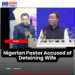 Nigerian Pastor Accused of Detaining Wife Amid Broader Allegations of Abuse in Religious Institutions